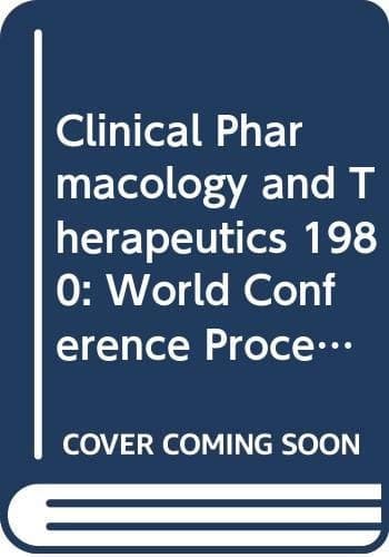 Clinical Pharmacology & Therapeutics Proceedings of Plenary Lectures Symposia and Therapeutic Sessions of the First World Conference on Clinical Pharmacology & Therapeutics London, UK, 3-9 August 1980