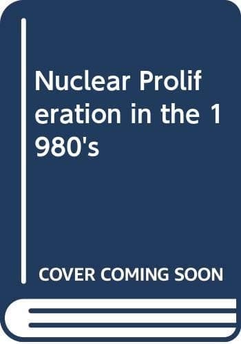 Nuclear Proliferation in the 1980s Perspectives and Proposals
