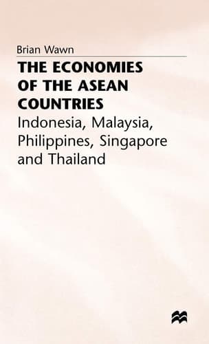 The Economies of the ASEAN Countries: Indonesia, Malaya, Philippines, Singapore and Thailand (Indonesia, Malaysia, Philippines, Singapore and Thailand)
