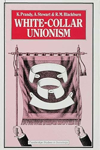 White-Collar Unionism (Cambridge Studies in Sociology)