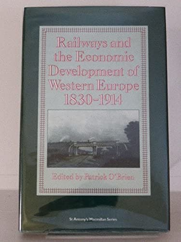 Railways and the Economic Development of Western Europe, 1830-1914 (St Antony's Series)