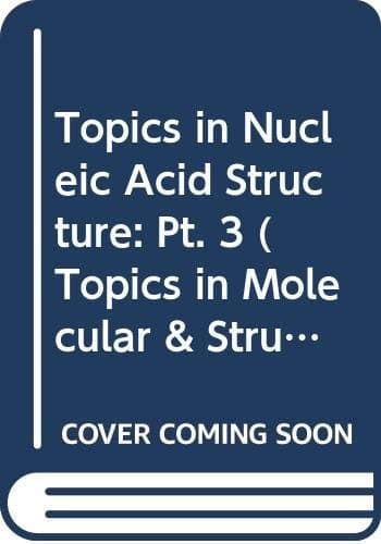 Topics in Nucleic Acid Structure: Pt.3 (Topics in Molecular and Structural Biology)