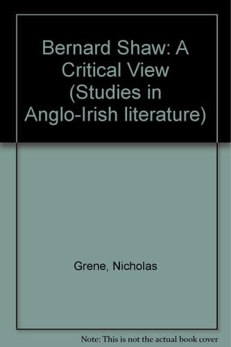Bernard Shaw: A Critical View (Studies in Anglo-Irish Literature)