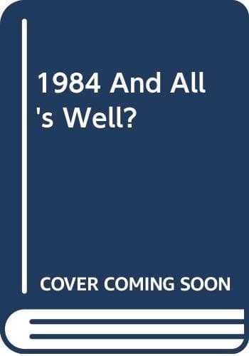 1984 And All's Well?