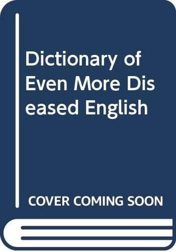 Dictionary of Even More Diseased English