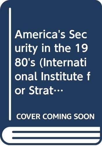 America's Security in the 1980's (International Institute for Strategic Studies Conference Papers)
