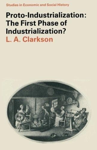 Proto-Industrialization: The First Phase of Industrialization?