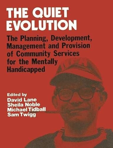 The Quiet Revolution: The Planning, Development, Management and Provision of Community Services for the Mentally Handicapped
