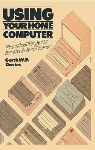 Using Your Home Computer (practical Projects for the Micro Owner)