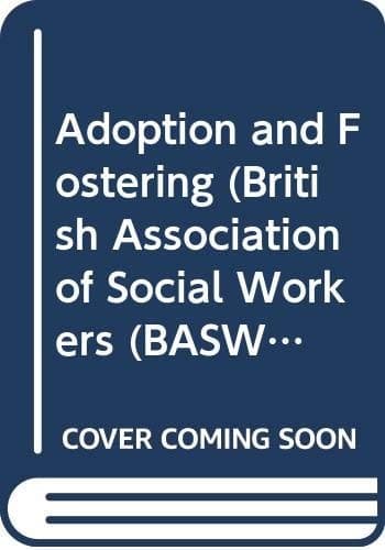 Adoption and Fostering: Why and How (BASW Practical Social Work Series)