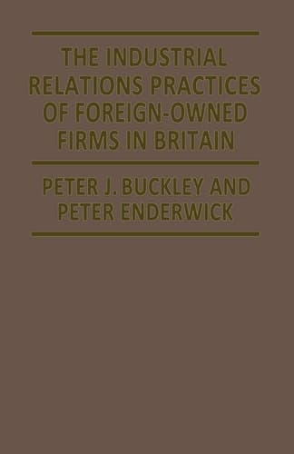 The Industrial Relations Practices of Foreign-owned Firms in Britain