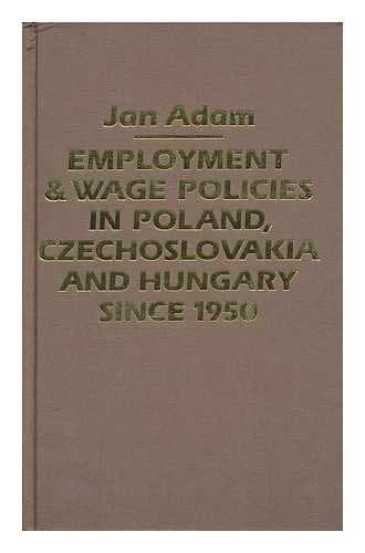 Employment and wage policies in Poland, Czechoslovakia, and Hungary since 1950
