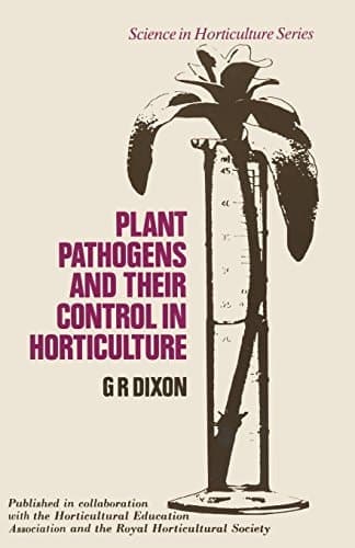 Plant Pathogens and their Control in Horticulture (Science in Horticulture Series)