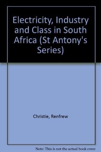 Electricity, industry, and class in South Africa (St. Antony's/Macmillan series)