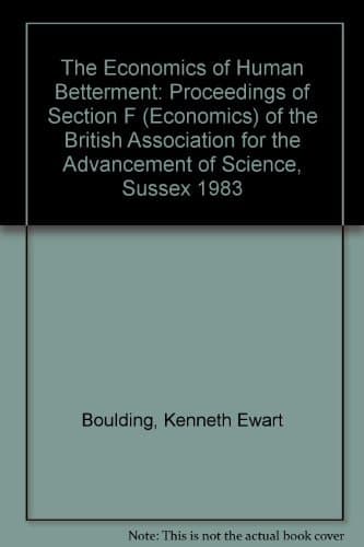 The Economics of Human Betterment Proceedings of Section F (economics) of the British Association for the Advancement of Science, Sussex 1989