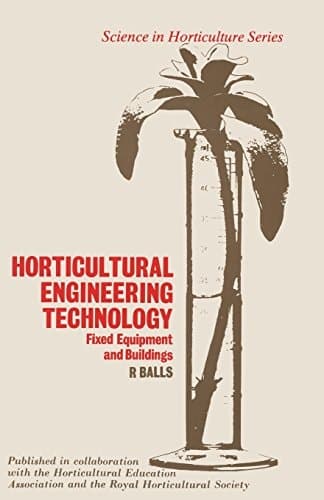 Horticultural Engineering Technology: Fixed Equipment and Buildings (Science in Horticulture Series)
