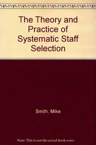The Theory and Practice of Systematic Staff Selection