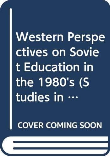 Western perspectives on Soviet education in the 1980s (Studies in Russia and East Europe)