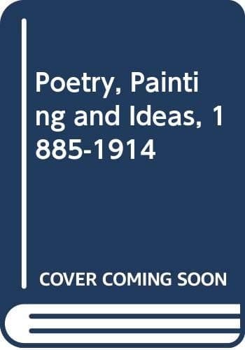 Poetry, Painting and Ideas 1885-1941
