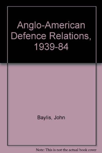 Anglo-American defence relations, 1939-1984: The special relationship
