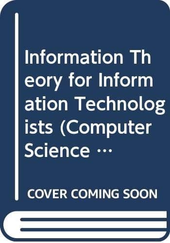 Information Theory for Information Technologists (Computer Science Series)