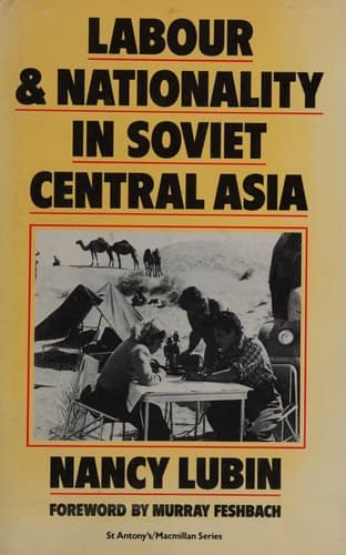 Labour and nationality in Soviet Central Asia: An uneasy compromise (St. Antony's/Macmillan series)