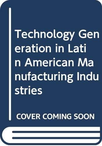 Technology generation in Latin American manufacturing industries: Theory and case-studies concerning its nature, magnitude, and consequences