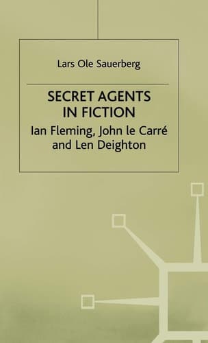 Secret Agents in Fiction Ian Fleming, John Le Carre and Len Deighton