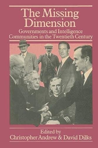 The Missing Dimension: Governments and the Intelligence Communities in the 20th Century