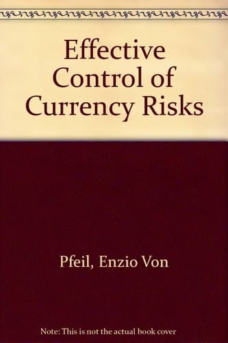 Effective Control of Currency Risks: A Practical, Comprehensive Guide.