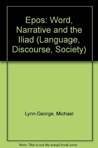 Epos: Word, narrative and the Iliad (Language, discourse, society)