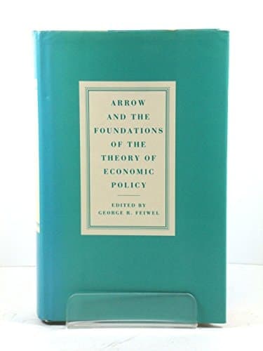 Arrow and Ascent of Modern Economic Theory: Arrow and the Foundations of the Theory of Economic Policy v. 1
