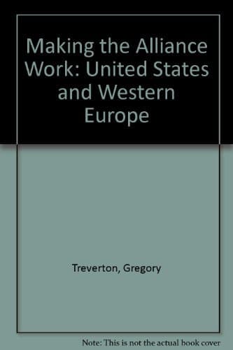Making the alliance work: The United States and Western Europe