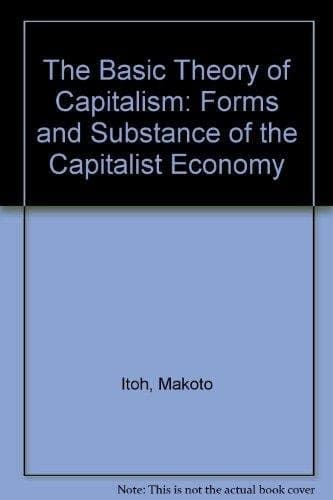 The basic theory of capitalism: The forms and substance of the capitalist economy
