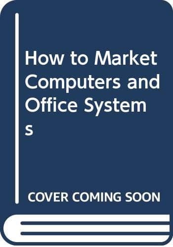 How to Market Computers and Office Systems