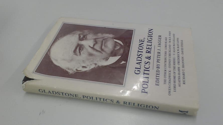Gladstone, Politics and Religion: A Collection of Founder's Day Lectures Delivered at St.Deiniol's Library, Hawarden, 1967-83