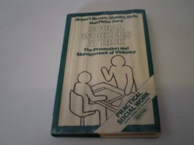 Social Workers at Risk: The Prevention and Management of Violence (British Association of Social Workers (BASW) Practical Social Work)