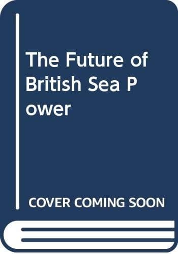The Future of British Sea Power