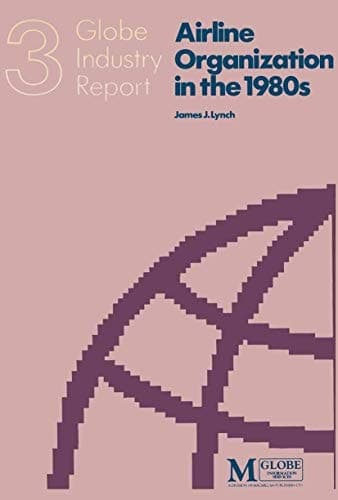 Airline Organization in the 1980s An Industry Report on Strategies and Structures for Coping withChange