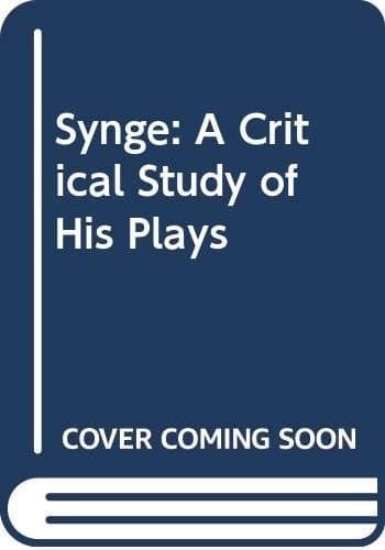 Synge A Critical Study of the Plays
