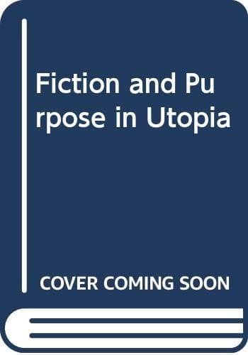 FICTION AND PURPOSE IN 'UTOPIA', 'RASSELAS', 'THE MILL ON THE FLOSS' AND 'WOMEN IN LOVE'.