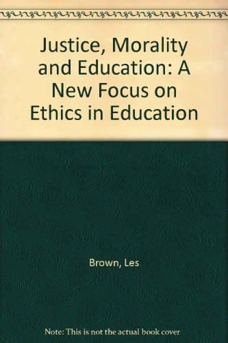 Justice, Morality and Education: A New Focus on Ethics in Education