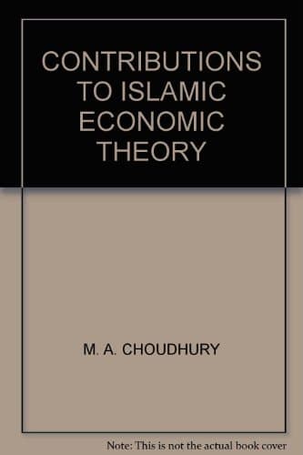 CONTRIBUTIONS TO ISLAMIC ECONOMIC THEORY