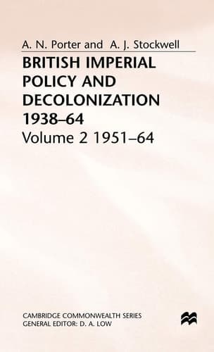 British Imperial Policy and Decolonization, 1938-64: Volume 2: 1951-64 (Cambridge Commonwealth Series)