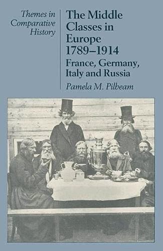 The middle classes in Europe, 1789-1914: France, Germany, Italy, and Russia (Themes in comparative history)