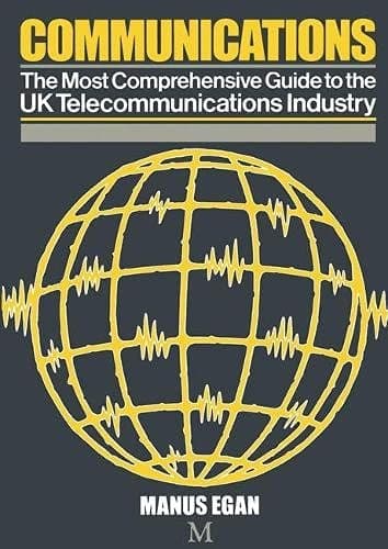 Communications The Most Comprehensive Guide to the UK Telecommunications Industry