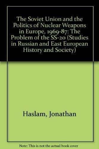 The Soviet Union and the Politics of Nuclear Weapons in Europe, 1969-87: The Problem of the SS-20 (Studies in Russian and East European History and Society)