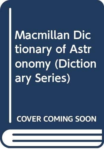 The Macmillan dictionary of astronomy (Macmillan reference books)