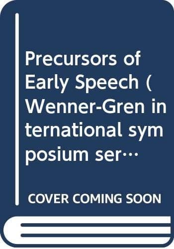 Precursors of Early Speech Proceedings of an International Symposium Held at the Wenner-Gren Center, Stockholm, September 19-22, 1984