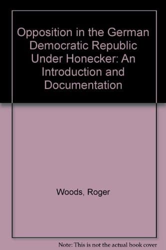 Opposition in the GDR Under Honecker, 1971-1985 An Introduction and Documentation